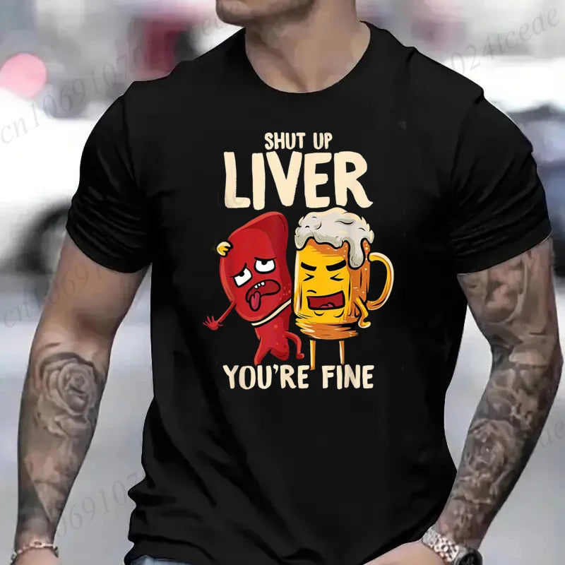 Men's Tshirt Clothing Shut Up Liver You're Fine Funny Beer Fashion Casual Tee T-Shirts Creative Men Top Short Sleeved T-shirts