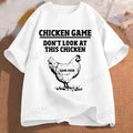 Chicken Game Don't Look At The Chicken Funny Men Tee T-Shirt Printed Graphic T Shirt Tops Fashion Men Women Clothing Ropa Hombre