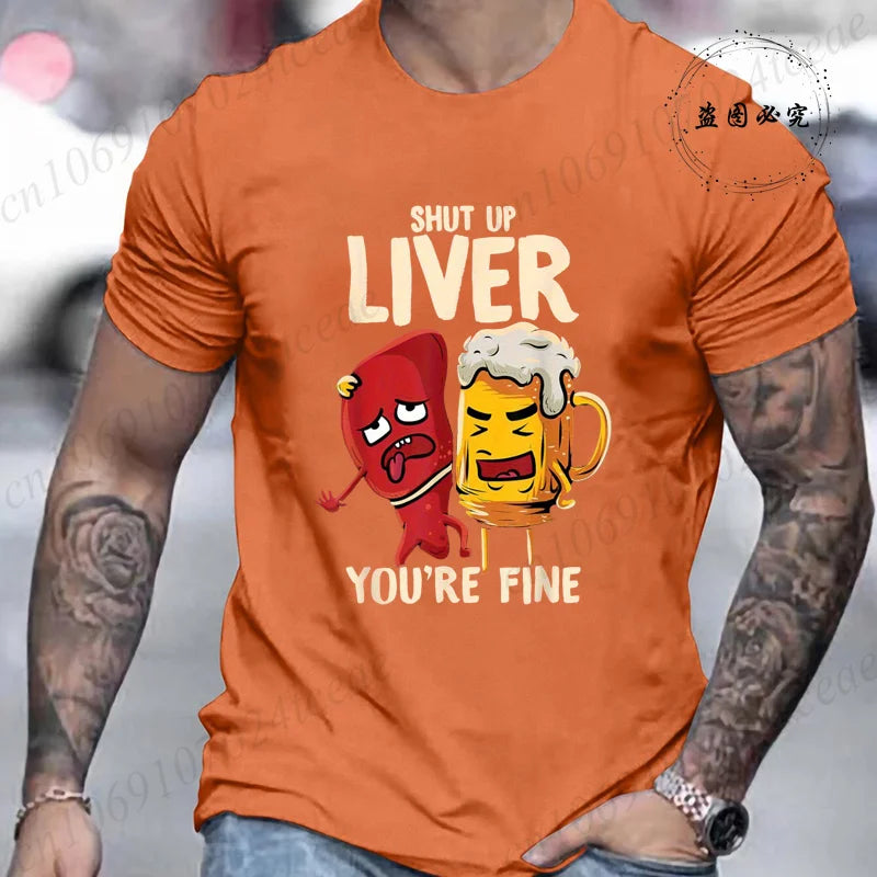Men's Tshirt Clothing Shut Up Liver You're Fine Funny Beer Fashion Casual Tee T-Shirts Creative Men Top Short Sleeved T-shirts