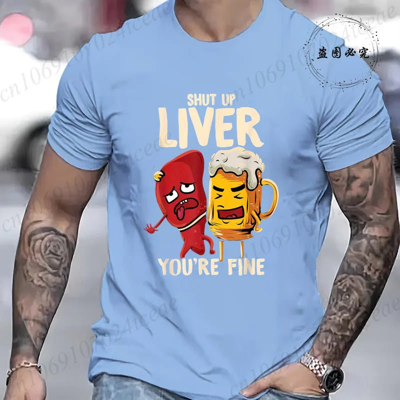 Men's Tshirt Clothing Shut Up Liver You're Fine Funny Beer Fashion Casual Tee T-Shirts Creative Men Top Short Sleeved T-shirts