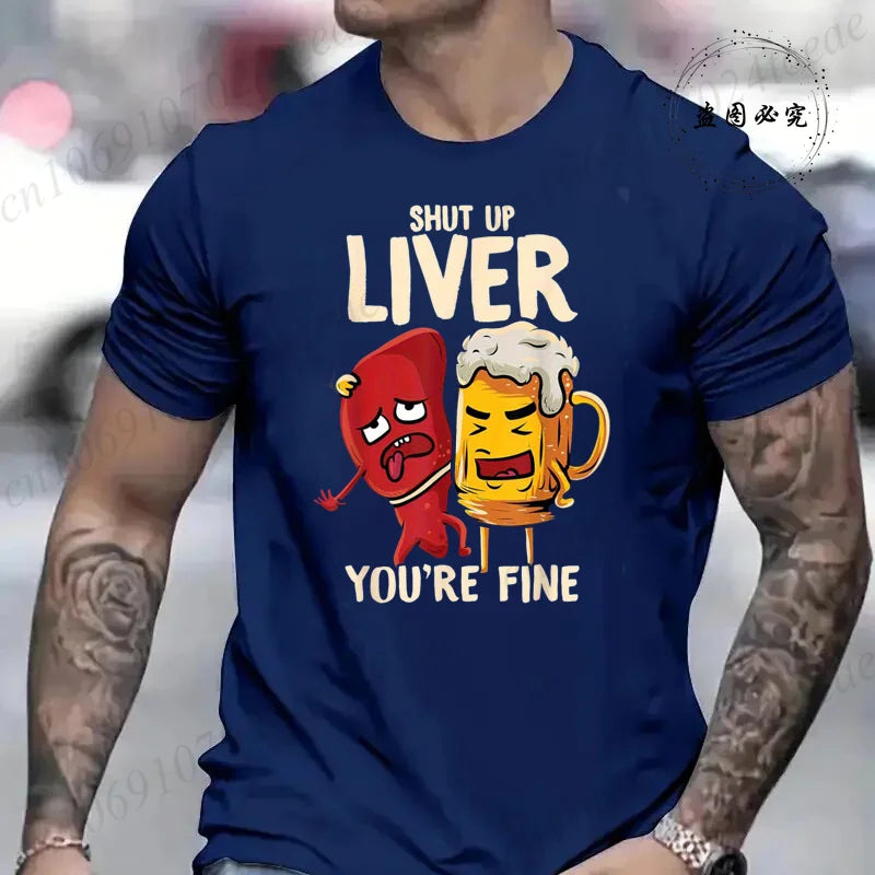 Men's Tshirt Clothing Shut Up Liver You're Fine Funny Beer Fashion Casual Tee T-Shirts Creative Men Top Short Sleeved T-shirts