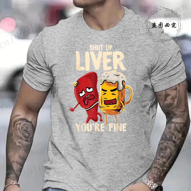 Men's Tshirt Clothing Shut Up Liver You're Fine Funny Beer Fashion Casual Tee T-Shirts Creative Men Top Short Sleeved T-shirts